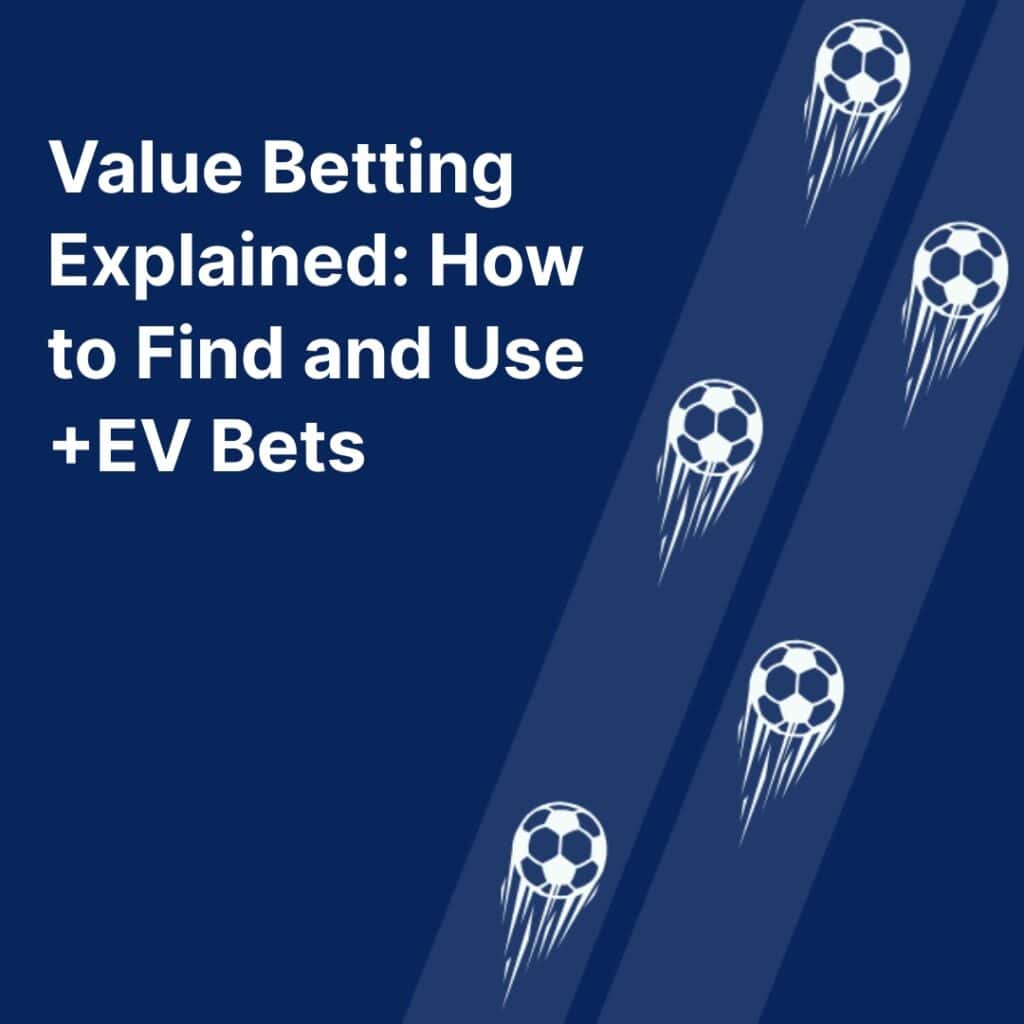 Value Betting Explained: How to Find and Use +EV Bets